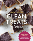 Clean Treats for Everyone: Healthy Desserts and Snacks Made with Simple, Real Food Ingredients By Laura Fuentes Cover Image