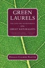 Green Laurels: The Lives and Achievements of the Great Naturalists By Donald Culross Peattie Cover Image