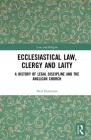 Ecclesiastical Law, Clergy and Laity: A History of Legal Discipline and the Anglican Church (Law and Religion) Cover Image