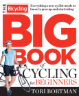 The Bicycling Big Book of Cycling for Beginners: Everything a new cyclist needs to know to gear up and start riding By Tori Bortman, Editors of Bicycling Magazine Cover Image