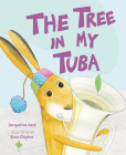 The Tree in My Tuba By Jacqueline East, Rose Clayton (Illustrator) Cover Image