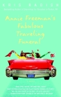 Annie Freeman's Fabulous Traveling Funeral: A Novel By Kris Radish Cover Image
