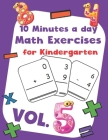 10 Minutes a day Math Excercise for Kindergarten Vol.5: 30 Days of Math Timed Tests with Addition and Subtraction in a few minutes a day, Ages 5-8(Gra By Erin D. Morgan Cover Image