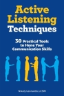 Active Listening Techniques: 30 Practical Tools to Hone Your Communication Skills Cover Image