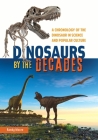 Dinosaurs by the Decades: A Chronology of the Dinosaur in Science and Popular Culture By Randy Moore Cover Image