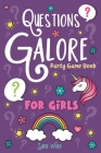 Questions Galore Party Game Book: for Girls: An Entertaining Question Game with over 400 Funny Choices, Silly Challenges and Hilarious Ice Breaker Sce Cover Image