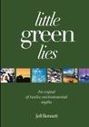 Little Green Lies: An Expos of Twelve Environmental Myths By Jeff Bennett Cover Image