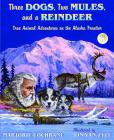 Three Dogs, Two Mules, and a Reindeer: True Animal Tales on the Alaska Frontier By Marjorie Cochrane, John Van Zyle (Illustrator) Cover Image