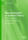 Macroeconomics as Systems Theory: Transcending the Micro-Macro Dichotomy By Richard E. Wagner Cover Image