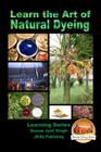 Learn the Art of Natural Dyeing By John Davidson, Mendon Cottage Books (Editor), Dueep Jyot Singh Cover Image