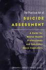 The Practical Art of Suicide Assessment: A Guide for Mental Health Professionals and Substance Abuse Counselors By Shawn Christopher Shea Cover Image