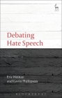 Debating Hate Speech (Debating Law) By Eric Heinze, Gavin Phillipson, Jeremy Waldron (Foreword by) Cover Image
