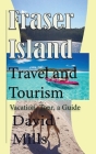 Fraser Island Travel and Tourism: Vacation, Tour, a Guide Cover Image