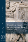 Emperors in Images, Architecture, and Ritual: Augustus to Fausta By Francesco De Angelis (Editor) Cover Image