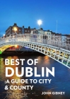 Dublin: A Guide to the Best of Ireland's Capital City [Wst] By John Gibney Cover Image