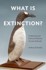What Is Extinction?: A Natural and Cultural History of Last Animals Cover Image