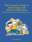 The Teacher's Guide to Intervention and Inclusive Education: 1000+ Strategies to Help ALL Students Succeed! Cover Image