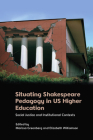 Situating Shakespeare Pedagogy in Us Higher Education: Social Justice and Institutional Contexts By Marissa Greenberg (Editor), Elizabeth Williamson (Editor) Cover Image