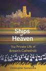 Ships of Heaven: The Private Life of Britain’s Cathedrals Cover Image