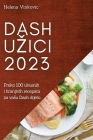 Dash uzici 2023: Preko 100 ukusnih i hranjivih recepata za vasu Dash dijetu By Helena Vinkovic Cover Image