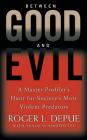 Between Good and Evil: A Master Profiler's Hunt for Society's Most Violent Predators By Roger L. Depue, Susan Schindehette Cover Image