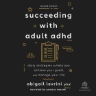 Succeeding with Adult ADHD (2nd Edition): Daily Strategies to Help You Achieve Your Goals and Manage Your Life  Cover Image