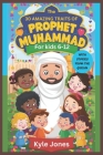 30 Amazing Traits of Prophet Muhammad for kids 6-12: With Wonderful Personality Traits to Learn From Prophet Mohammad, with a Collection of Thirty Tal Cover Image