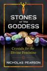 Stones of the Goddess: 104 Crystals for the Divine Feminine Cover Image