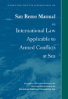 San Remo Manual on International Law Applicable to Armed Conflicts at Sea By Louise Doswald-Beck (Editor), International Institute of Humanitarian (Prepared by) Cover Image