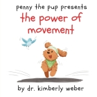 Penny the Pup Presents The Power of Movement By Kimberly Weber, Alland Wijaya (Illustrator) Cover Image