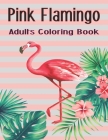 Pink Flamingo Adults Coloring Book: Easy and Fun Coloring Page for all ages, Perfect gift for who love Flamingo V0l-1 By Byron Escobedo Cover Image