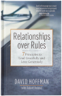 Relationships Over Rules: 7 Principles to Lead Gracefully and Love Generously By David Hoffman, Robert Noland (Contribution by) Cover Image