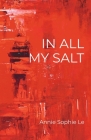 In All My Salt By Annie Sophie Le Cover Image