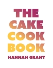 The Cake Cookbook: Have Your Cake and Eat Your Veggies Too Cover Image