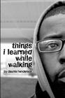 Things I Learned While Walking: by Daunte Henderson By Daunte Henderson (Photographer), Tameka Greene (Illustrator), Daunte Henderson Cover Image
