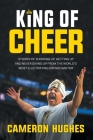 King of Cheer: Stories of Showing Up, Getting Up, and Never Giving Up from the World's Most Electrifying Crowd Ignitor Cover Image