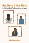 Her Story is Our Story: A Children's Book for Young Women of Colour By Pria J. Gokhale Cover Image