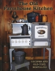 Old Farmhouse Kitchen: Recipes and Old-Time Nostalgia Cover Image