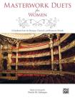Masterwork Duets for Women: 8 Standards from the Baroque, Classical, and Romantic Periods By Patrick M. Liebergen (Arranged by) Cover Image