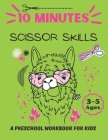 10 Minutes Scissor Skills, a Preschool Workbook for Kids Ages 3-5: ( For animal lovers ): A Fun Cutting Practice Activity Book for Toddlers and Kids a By Leccy Anda Cover Image