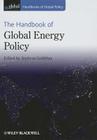The Handbook of Global Energy Policy (Handbooks of Global Policy) By Andreas Goldthau (Editor) Cover Image
