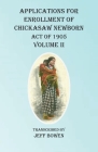 Applications For Enrollment of Chickasaw Newborn Act of 1905 Volume II By Jeff Bowen (Transcribed by) Cover Image