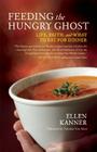 Feeding the Hungry Ghost: Life, Faith, and What to Eat for Dinner A A Satisfying Diet for Unsatisfying Times By Ellen Kanner, Norman Van Aken (Foreword by) Cover Image