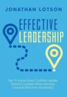 Effective Leadership: Top 10 Areas Every Christian Leader Should Consider When Moving Towards Effective Leadership By Jonathan Lotson Cover Image