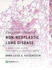 Diagnostic Atlas of Non-Neoplastic Lung Disease: A Practical Guide for Surgical Pathologists By Anna-Luise A. Katzenstein Cover Image