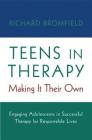 Teens in Therapy: Making It Their Own: Engaging Adolescents in Successful Therapy for Responsible Lives By Richard Bromfield Cover Image