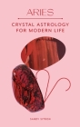 Aries: Crystal Astrology for Modern Life By Sandy Sitron Cover Image