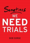 Sometimes We Need Trials By Bob Sorge Cover Image