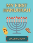 My First Hanukkah Coloring Book: Funny Activity Workbook for Kids Toddlers Unique Gifts Idea for Children Chanukkah Celebration Candles Menorah Orname Cover Image