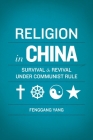 Religion in China: Survival and Revival Under Communist Rule By Fenggang Yang Cover Image